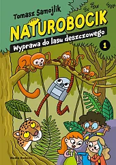 Naturobocik 1 Wyprawa do lasu deszczowego Naturobocik 1 Wyprawa do lasu deszczowego