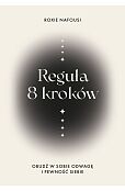 Reguła 8 kroków. Obudź w sobie odwagę i pewność siebie