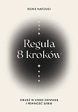 Reguła 8 kroków. Obudź w sobie odwagę i pewność siebie