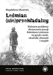 Leśmian (nie)przekładalny. Wybrane problemy tłumaczenia poezji Bolesława Leśmiana na języki czeski,