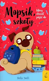 Mopsik który chciał pójść do szkołyBella Swift