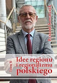 Idee regionu i regionalizmu polskiego, t. 6