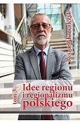 Idee regionu i regionalizmu polskiego t. 3