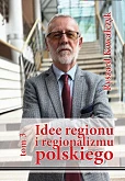 Idee regionu i regionalizmu polskiego t. 3