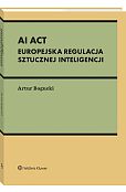 AI Act. Europejska regulacja sztucznej inteligencji [PRZEDSPRZEDAŻ]