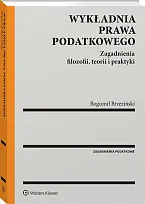 Wykładnia prawa podatkowego. Zagadnienia filozofii, teorii, Bogumił Brzeziński
