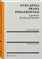 Wykładnia prawa podatkowego. Zagadnienia filozofii, teorii i praktyki