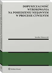 Dopuszczalność wyrokowania na posiedzeniu niejawnym w procesie cywilnym [PRZEDSPRZEDAŻ]