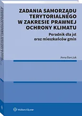 Zadania samorządu terytorialnego w zakresie prawnej ochrony klimatu. Poradnik dla jst oraz mieszkańców gmin [PRZEDSPRZEDAŻ]