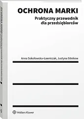 Ochrona marki. Praktyczny przewodnik dla przedsiębiorców,Justyna Sitnikow Ochrona marki. Praktyczny przewodnik dla przedsiębiorców,Justyna Sitnikow