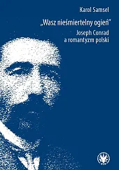 Wasz nieśmiertelny ogień. Joseph Conrad a,Karol Samsel