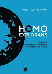 Homo explorans. Geografie pamięci genealogicznej we,Marta Raczyńska-Kruk