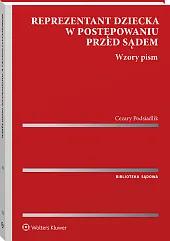 Reprezentant dziecka w postępowaniu przed sądem. Wzory pism [PRZEDSPRZEDAŻ]