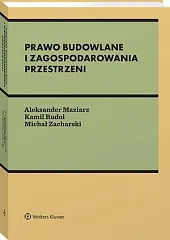 Prawo budowlane i zagospodarowania przestrzeni [PRZEDSPRZEDAŻ]Aleksander Maziarz