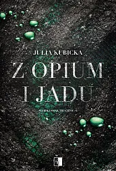 Słodki smak trucizny T.4 Z opium,Kubicka Julia
