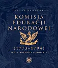 Komisja Edukacji Narodowej (1773-1794). W 250. rocznicę powołania. „...trzeba nam ludzi zrobić Polak