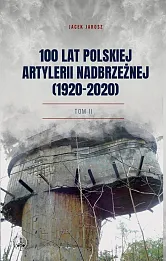 100 lat polskiej artylerii nadbrzeżnej (1920-2020) Tom II