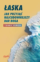 Łaska Jak przyjąć najcudowniejszy dar Boga,Terry Virgo