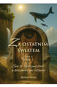 Za ostatnim światem. Tom 1. Część 1. Sen to rzeczywistość, a koszmar nie istnieje