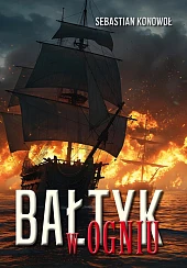 Bałtyk w ogniuSebastian Konowoł