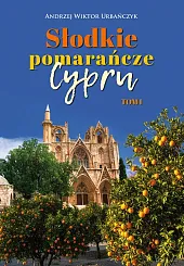 Słodkie pomarańcze Cypru. Tom I