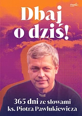 Dbaj o dziś! wyd.3Piotr Pawlukiewicz