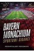 Bayern Monachium. Sportowi giganci