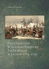 Sądy grodzkie Wielkiego Księstwa Litewskiego w latach 1764-1795
