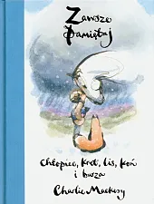 Zawsze pamiętaj.Charlie Mackesy