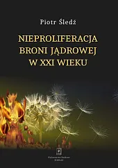 Nieproliferacja broni jądrowej w XXI wiekuPiotr Śledź