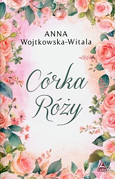 Córka RóżyAnna Wojtkowska-Witala