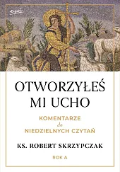 Otworzyłeś mi ucho Komentarze do niedzielnych czytań Rok A