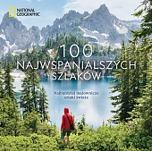 National Geographic. 100 najwspanialszych szlaków.