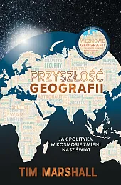 Przyszłość geografii. Jak polityka w kosmosie,Tim Marshall