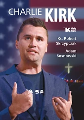 Charlie Kirk. Biografia, dzieło, misjaRobert Skrzypczak