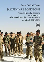 Jak Feniks z popiołów? Afgańskie siły zbrojne w koncepcji reform sektora bezpieczeństwa w latach 200