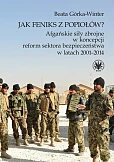 Jak Feniks z popiołów? Afgańskie siły zbrojne w koncepcji reform sektora bezpieczeństwa w latach 200
