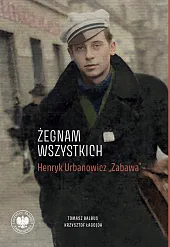 „Żegnam wszystkich”. Henryk Urbanowicz „Zabawa”Tomasz Balbus