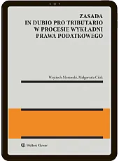 Zasada in dubio pro tributario w procesie wykładni prawa podatkowego [PRZEDSPRZEDAŻ]