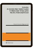 Zasada in dubio pro tributario w procesie wykładni prawa podatkowego [PRZEDSPRZEDAŻ]