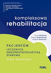 Kompleksowa rehabilitacja pacjentów leczonych endoprotezoplastyką stawową.,Anna Hadamus