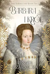 Bona Królowa z rodu Sforzów Tom 5 Barbara i król