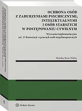 Ochrona osób z zaburzeniami psychicznymi, intelektualnymi i osób starszych w postępowaniu cywilnym Wyzwania implementacyjne art. 13 Konwencji o prawach osób niepełnosprawnych [PRZEDSPRZEDAŻ]