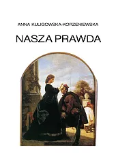 Nasza prawdaAnna Kuligowska-Korzeniewska