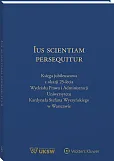 Ius Scientiam Persequitur. Księga jubileuszowa z okazji 25-lecia Wydziału Prawa i Administracji Uniwersytetu Kardynała Stefana Wyszyńskiego w Warszawie