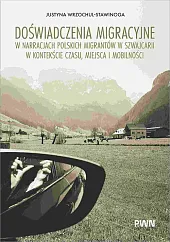 Doświadczenia migracyjne w narracjach migrantów w Szwajcarii w kontekście czasu, miejsca i mobilnośc