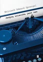 Jedyną ucieczką jest senSprengel Wojciech Edward