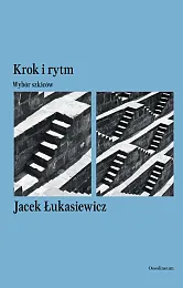 Krok i rytm. Wybór szkicówJacek Łukasiewicz Krok i rytm. Wybór szkicówJacek Łukasiewicz