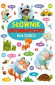 Słownik ortograficzny dla dzieci Słownik ortograficzny dla dzieci