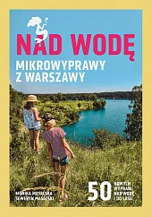 Nad wodę Mikrowyprawy z WarszawyMonika Masalska
